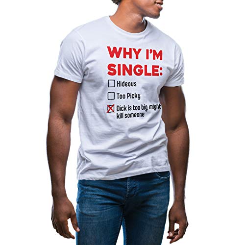 Fun Why I'm Single Dick is Too Big, Might Kill Someone Herren Weißes T-Shirt Size XL von GR8Shop