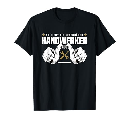 Handwerksberufe Männer Gadgets Legendärer Handwerker T-Shirt Handwerksberufe Männer Gadgets Legendärer Handwerker T-Shirt von Gadgets für Handwerker & Handwerksberufe