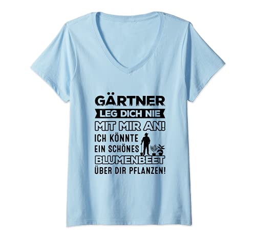 Damen Gärtner Leg Dich Nie Mit Mir An Blumenbeet Gartenarbeit T-Shirt mit V-Ausschnitt von Gärtner Gartenarbeit Hobbygärtner Rasenmäher Beet