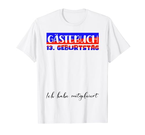 Geburtstag 13 Junge Geburtstagsdeko Mädchen 13 Geburtstag T-Shirt Geburtstag 13 Junge Geburtstagsdeko Mädchen 13 Geburtstag T-Shirt von Gästebuch 13. Geburtstag Deko Geburtstagsgeschenk