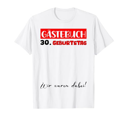 Geburtstag 30 Männer Geburtstagsdeko Frauen 30 Geburtstag T-Shirt Geburtstag 30 Männer Geburtstagsdeko Frauen 30 Geburtstag T-Shirt von Gästebuch 30. Geburtstag Deko Geburtstagsgeschenk