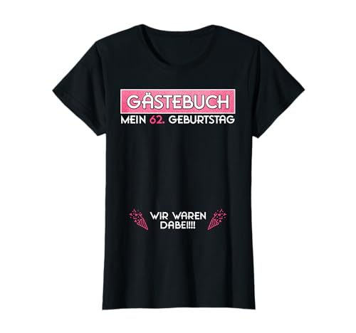 62. Geburtstag 62 Jahre Party Gästebuch Geschenk Frauen T-Shirt 62. Geburtstag 62 Jahre Party Gästebuch Geschenk Frauen T-Shirt von Gästebuch 62. Geburtstag Frau Dame Mädchen