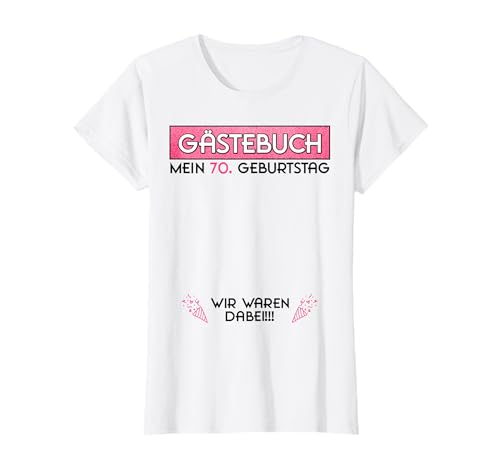 70. Geburtstag 70 Jahre Party Gästebuch Geschenk Frauen T-Shirt 70. Geburtstag 70 Jahre Party Gästebuch Geschenk Frauen T-Shirt von Gästebuch 70. Geburtstag Frau Dame Mädchen