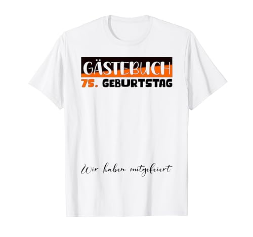 Geburtstag 75 Männer Geburtstagsdeko Frauen 75 Geburtstag T-Shirt Geburtstag 75 Männer Geburtstagsdeko Frauen 75 Geburtstag T-Shirt von Gästebuch 75. Geburtstag Deko Geburtstagsgeschenk