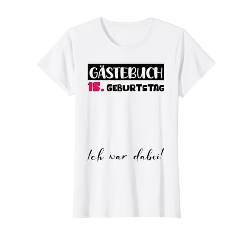 15. Geburtstag Deko Mädchen Gästebuch 15 Geburtstag Mädchen T-Shirt 15. Geburtstag Deko Mädchen Gästebuch 15 Geburtstag Mädchen T-Shirt von Gästebuch Geburtstagsgeschenk 15 Geburtstag Deko