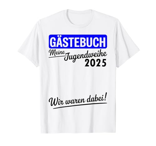 Jugendweihe 2025 Gästebuch Geschenke Junge Mädchen T-Shirt Jugendweihe 2025 Gästebuch Geschenke Junge Mädchen T-Shirt von Gästebuch Jugendweihe 2025 Geschenke Junge Mädchen