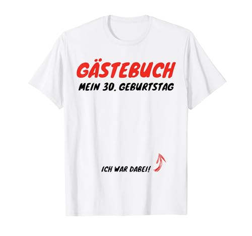 Gästeliste 30. Geburtstag Gästebuch Männer Frauen T-Shirt von Gästeliste 30. Geburtstag Gästebuch Deko