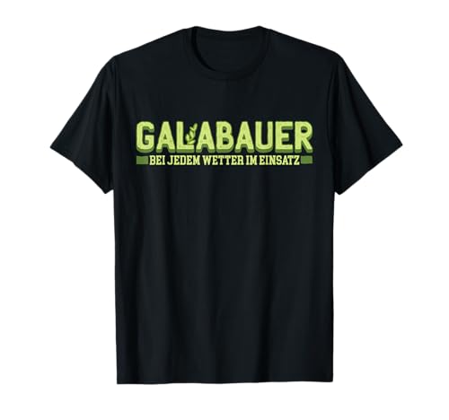 Gärtner Galabau Galabauer Florist Männer Outfit Geschenkidee T-Shirt Gärtner Galabau Galabauer Florist Männer Outfit Geschenkidee T-Shirt von Galabauer bei jedem Wetter im Einsatz - Geschenk
