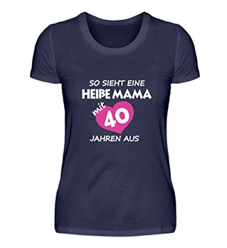 So Sieht eine heiße Mama mit 40 Jahren Damen Fun T Shirt von Galeriemode