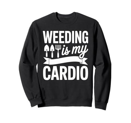 Lustiger Gartenspruch Jäten ist Mein Cardio-Humor für Damen und Herren Sweatshirt von Garden Exercise Lover Yard Work Outdoor Joke
