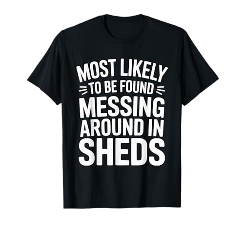 Funny Men Who Love Sheds Cabins Workshop Heimwerker Man Cave T-Shirt Funny Men Who Love Sheds Cabins Workshop Heimwerker Man Cave T-Shirt von Garden Shed Cabins And Woodworking Carpentry