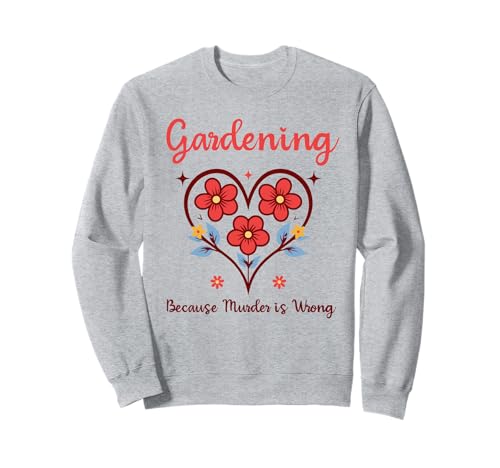 Gärtnern, Weil Mord falsch ist Ironisches Gärtnern für Frauen Sweatshirt Gärtnern, Weil Mord falsch ist Ironisches Gärtnern für Frauen Sweatshirt von Gardening Because Murder Is Wrong Ironic Funny Tee