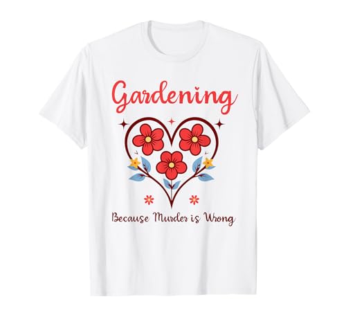 Gärtnern, Weil Mord falsch ist Ironisches Gärtnern für Frauen T-Shirt Gärtnern, Weil Mord falsch ist Ironisches Gärtnern für Frauen T-Shirt von Gardening Because Murder Is Wrong Ironic Funny Tee