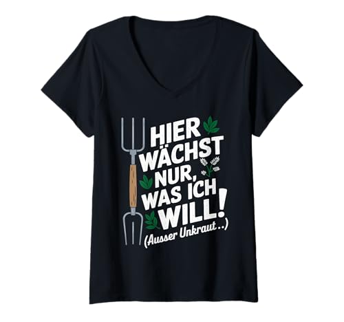 Damen Hier wächst nur was ich will Gärtner & Gärtnerin Garten T-Shirt mit V-Ausschnitt von Garten Geschenke Für Frauen Männer Geschenk Garten
