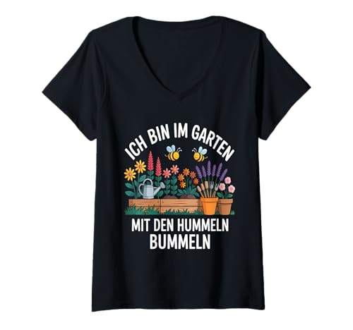 Damen Ich Bin Im Garten Mit Den Hummeln Bummeln Gartenarbeit. T-Shirt mit V-Ausschnitt von Gartenarbeit Hobbygärtnerin Landschaftsgärtnerin.