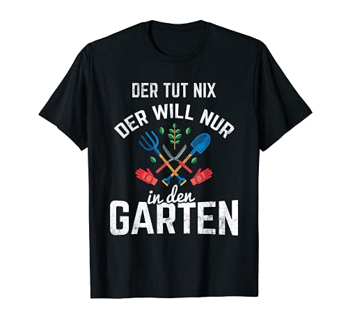 Herren Der Will Nur In Den Garten Gärtner Gartenarbeit Garten T-Shirt von Gartnen Gärtner Hobbygärtner