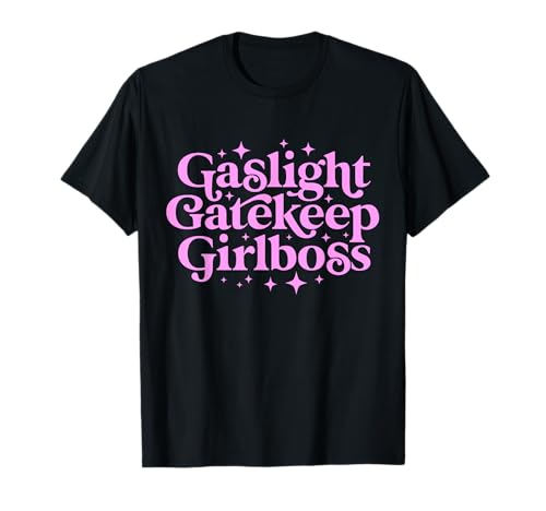 Gaslight GateKeep Mädchen Boss Lustige Meme Feministische Ironische Babe T-Shirt Gaslight GateKeep Mädchen Boss Lustige Meme Feministische Ironische Babe T-Shirt von Gaslight GateKeep Girlboss