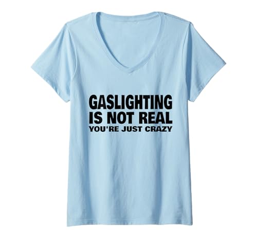 Damen Gaslighting ist Nicht real Du bist einfach verrückt T-Shirt mit V-Ausschnitt Damen Gaslighting ist Nicht real Du bist einfach verrückt T-Shirt mit V-Ausschnitt von Gaslighting Is Not Real You're Just Crazy