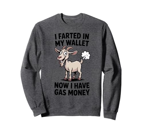 I Farted In My Wallet Now I Have Gas Money Lustiges Ziegen-Design Sweatshirt von Gassy Goat Humor Co.