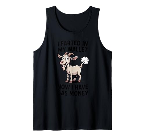 I Farted In My Wallet Now I Have Gas Money Lustiges Ziegen-Design Tank Top von Gassy Goat Humor Co.