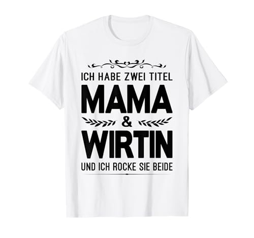 Ich Habe Zwei Titel Mama Und Wirtin Gastronomie Gastwirtin T-Shirt Ich Habe Zwei Titel Mama Und Wirtin Gastronomie Gastwirtin T-Shirt von Gastwirtin Geschenke Wirtin Wirt Gastronomie