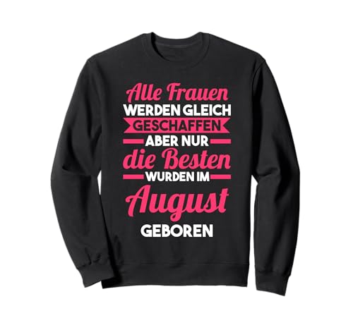 Die besten Frauen sind im August geboren Sweatshirt von Geburtstag August Geschenk