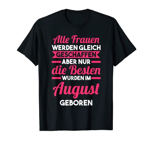Die besten Frauen sind im August geboren T-Shirt von Geburtstag August Geschenk
