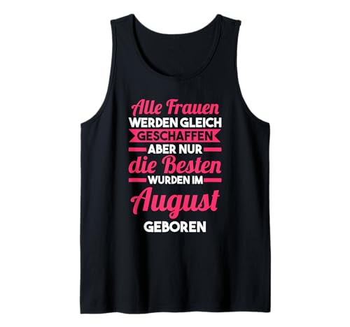 Die besten Frauen sind im August geboren Tank Top von Geburtstag August Geschenk