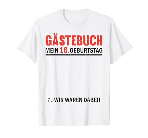 16 Geburtstag Gästebuch Frauen Männer Wir Waren Dabei T-Shirt 16 Geburtstag Gästebuch Frauen Männer Wir Waren Dabei T-Shirt von Geburtstag Damen Herren Gästebuch 16. Geburtstag