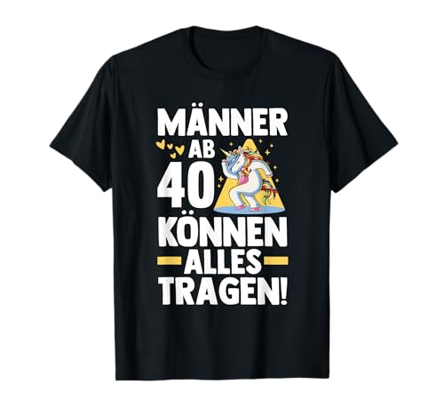 Männer Ab 40 Können alles Tragen Einhorn Geburtstag T-Shirt von Geburtstag Einhorn 40 Jahre