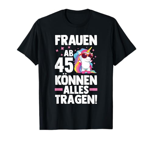 Frauen Ab 45 Können alles Tragen Einhorn Geburtstag T-Shirt Frauen Ab 45 Können alles Tragen Einhorn Geburtstag T-Shirt von Geburtstag Einhorn 45 Jahre