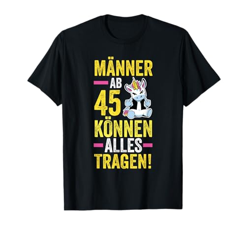 Männer Ab 45 Können alles Tragen Einhorn Geburtstag T-Shirt Männer Ab 45 Können alles Tragen Einhorn Geburtstag T-Shirt von Geburtstag Einhorn 45 Jahre