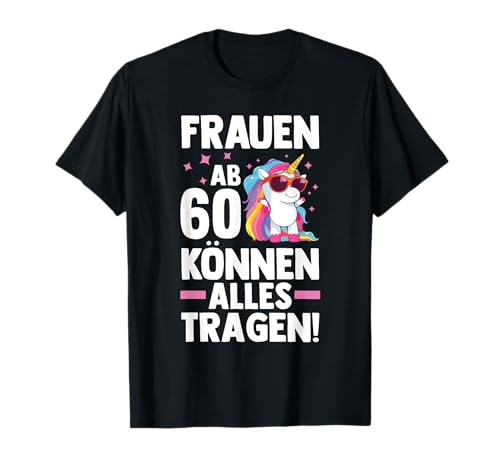 Frauen ab 60 können alles tragen Einhorn Geburtstag T-Shirt Frauen ab 60 können alles tragen Einhorn Geburtstag T-Shirt von Geburtstag Einhorn 60 Jahre