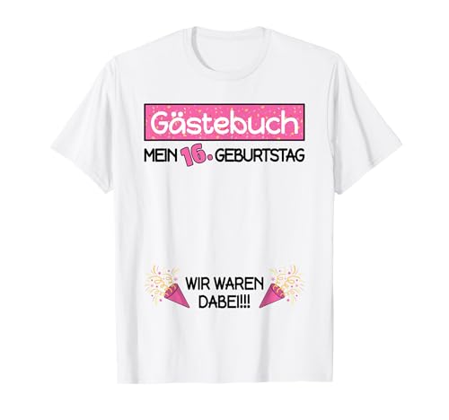 Gästebuch 16. Geburtstag Mädchen Lustiges 16 Jahre T-Shirt Gästebuch 16. Geburtstag Mädchen Lustiges 16 Jahre T-Shirt von Geburtstag Party Kinder Bekleidung Gästeliste Deko