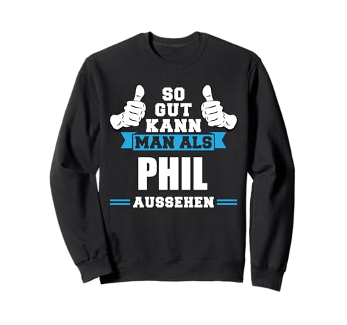 So gut Sieht Man als Phil aus Vorname Name Sweatshirt von Geburtstag & Phil Geschenk Ideen