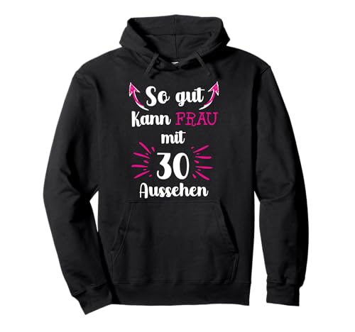 So gut kann man Frau mit 30 aussehen lustiger Spruch Damen Pullover Hoodie von Geburtstags Designs zum Runden für Frauen