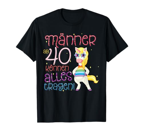 Männer Geburtstag Ab 40 Können Alles Tragen Einhorn T-Shirt Männer Geburtstag Ab 40 Können Alles Tragen Einhorn T-Shirt von Geburtstags Männer Einhorn Welt