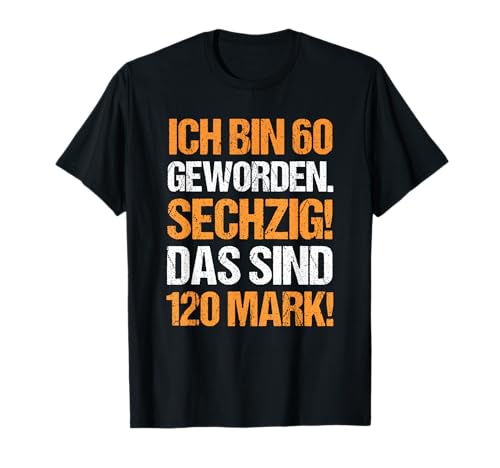 Ich bin 60 Geworden Das sind 120 Mark Geburtstag Männer T-Shirt Ich bin 60 Geworden Das sind 120 Mark Geburtstag Männer T-Shirt von Geburtstags Outfits Mark
