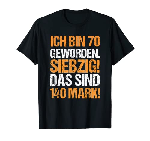 Ich bin 70 Geworden Das sind 140 Mark Geburtstag Männer T-Shirt Ich bin 70 Geworden Das sind 140 Mark Geburtstag Männer T-Shirt von Geburtstags Outfits Mark