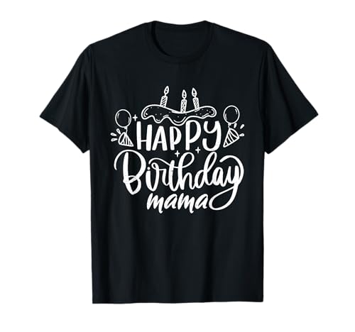 Happy Birthday Mama Geburtstags T-Shirt Happy Birthday Mama Geburtstags T-Shirt von Geburtstagsdeko und Geburtstags Geschenke