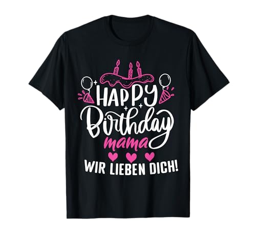 Happy Birthday Mama wir lieben dich Mamas Geburtstags T-Shirt Happy Birthday Mama wir lieben dich Mamas Geburtstags T-Shirt von Geburtstagsdeko und Geburtstags Geschenke