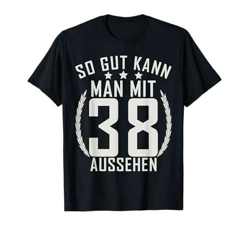 So gut kann man mit 38 aussehen 38 Jahre Geburtstags T-Shirt So gut kann man mit 38 aussehen 38 Jahre Geburtstags T-Shirt von Geburtstagsdeko und Geburtstags Geschenke
