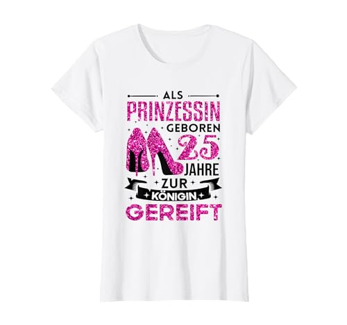 25. Geburtstag Frau 25 Jahre Frauen Party Spruch 25 Jahre T-Shirt 25. Geburtstag Frau 25 Jahre Frauen Party Spruch 25 Jahre T-Shirt von Geburtstagsgeschenk 25 Jahre Frau Designs