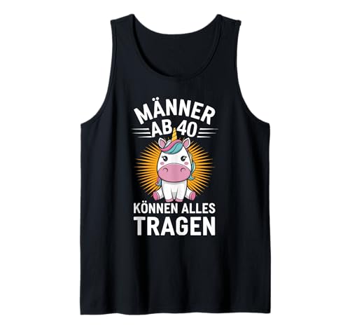 40. Geburtstag Einhorn Männer Können Alles Tragen Tank Top von Geburtstagsgeschenk 40 Jahre Geburtstagskind