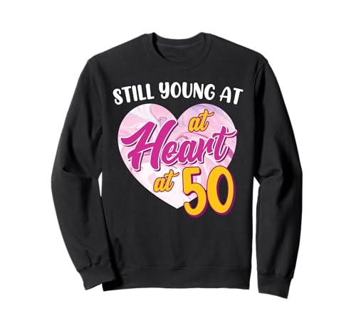 50. Geburtstag STILL YOUNG AT HEART AT 50 Lustig Frauen Sweatshirt 50. Geburtstag STILL YOUNG AT HEART AT 50 Lustig Frauen Sweatshirt von Geburtstagsgeschenk 50. Geburtstag Frauen 50 Jahre