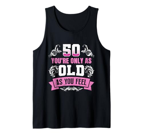 50 Jahre YOU'RE ONLY AS OLD AS YOU FEEL Lustiges Frauen Tank Top 50 Jahre YOU'RE ONLY AS OLD AS YOU FEEL Lustiges Frauen Tank Top von Geburtstagsgeschenk 50. Geburtstag Party 50 Jahre