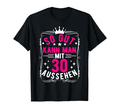 So Gut Kann Man Mit 30 Aussehen, 30 Jahre & 30. Geburtstag T-Shirt So Gut Kann Man Mit 30 Aussehen, 30 Jahre & 30. Geburtstag T-Shirt von Geburtstagsgeschenk Lustig für Männer & Frauen