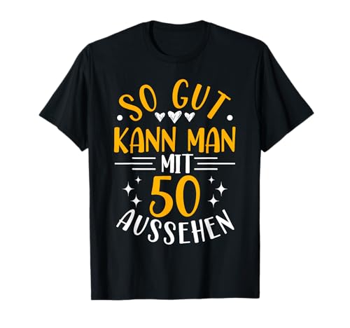 So Gut Kann Man Mit 50 Aussehen, 50 Jahre & 50. Geburtstag T-Shirt So Gut Kann Man Mit 50 Aussehen, 50 Jahre & 50. Geburtstag T-Shirt von Geburtstagsgeschenk Lustig für Männer & Frauen