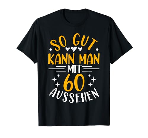 So Gut Kann Man Mit 60 Aussehen, 60 Jahre & 60. Geburtstag T-Shirt So Gut Kann Man Mit 60 Aussehen, 60 Jahre & 60. Geburtstag T-Shirt von Geburtstagsgeschenk Lustig für Männer & Frauen