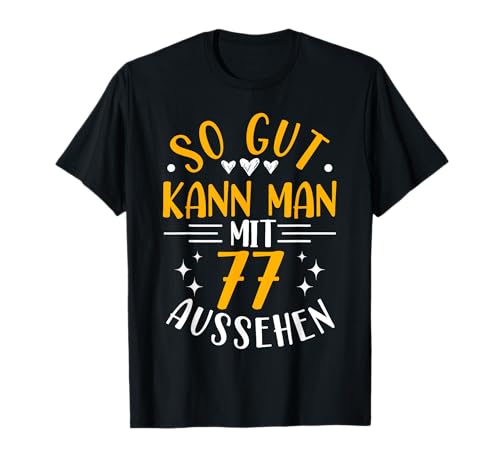So Gut Kann Man Mit 77 Aussehen, 77 Jahre & 77. Geburtstag T-Shirt So Gut Kann Man Mit 77 Aussehen, 77 Jahre & 77. Geburtstag T-Shirt von Geburtstagsgeschenk Lustig für Männer & Frauen